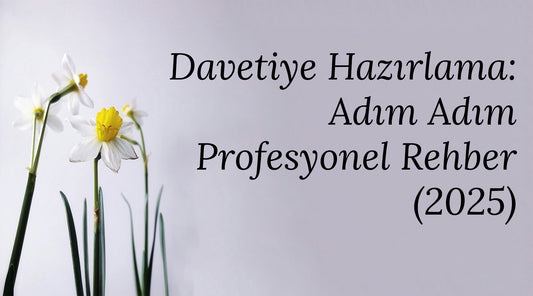 Davetiye Hazırlama: Adım Adım Profesyonel Rehber (2025)